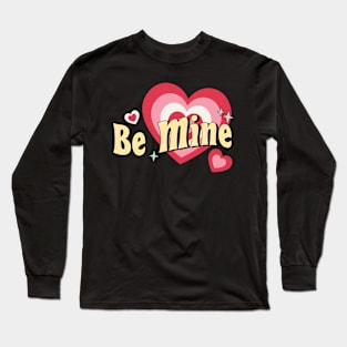 Be Mine Long Sleeve T-Shirt